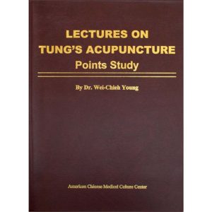 Lectures on Tung's Acupuncture - Points Study by Dr Wei Chieh Young (English)</br>董氏针灸讲座——腧穴研究(杨维杰博士,英文版)